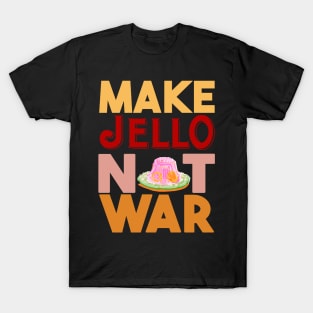 Make Jello Not War T-Shirt